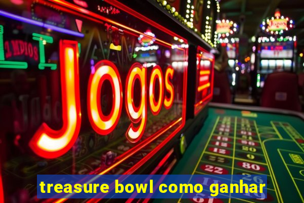 treasure bowl como ganhar